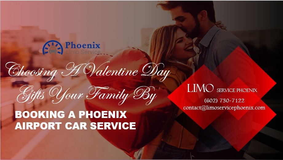 Choosing A Valentine Day Gifts Your Family Will Love and Booking A Phoenix Airport-Car Service